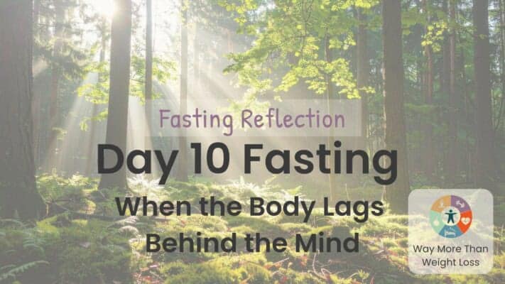 Forest with sunlight through trees. Text: Day 10 Fasting—When the Body Lags Behind the Mind. WMTWL logo shown.