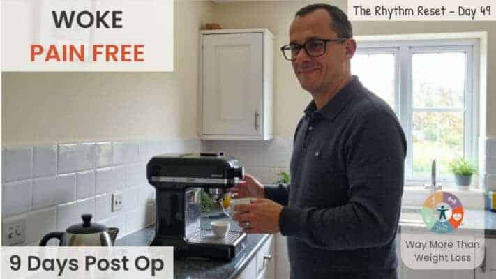Neil making coffee in kitchen pain-free 9 days after surgery during Rhythm Reset